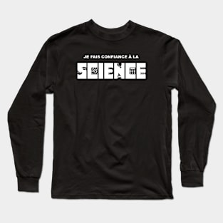 Je fais confiance à la science (I believe in science) Long Sleeve T-Shirt